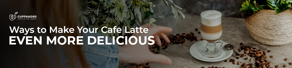 Ways to Make Your Cafe Latte Even More Delicious